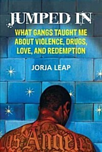 Jumped in: What Gangs Taught Me about Violence, Drugs, Love, and Redemption (Paperback)