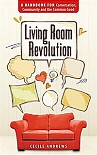 Living Room Revolution: A Handbook for Conversation, Community and the Common Good (Paperback)