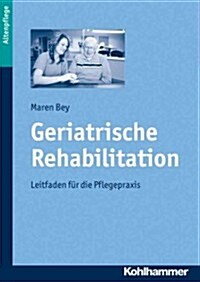 Geriatrische Rehabilitation: Leitfaden Fur Die Pflegepraxis (Paperback)