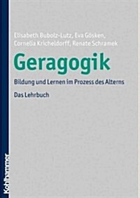 Geragogik: Bildung Und Lernen Im Prozess Des Alterns. Das Lehrbuch (Hardcover)