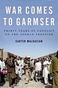 War Comes to Garmser: Thirty Years of Conflict on the Afghan Frontier (Hardcover)