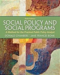 Social Policy and Social Programs: A Method for the Practical Public Policy Analyst (Paperback, 6, Revised)