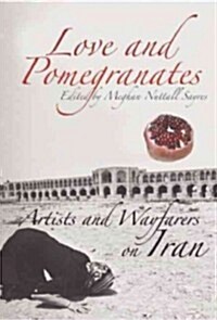 Love and Pomegranates: Artists and Wayfarers on Iran (Paperback)