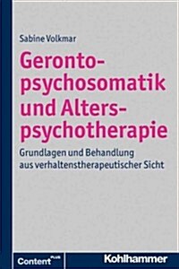 Gerontopsychosomatik Und Alterspsychotherapie: Grundlagen Und Behandlung Aus Verhaltenstherapeutischer Sicht (Paperback)