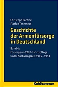 Geschichte Der Armenfursorge in Deutschland: Band 4: Fursorge Und Wohlfahrtspflege in Der Nachkriegszeit (Paperback)