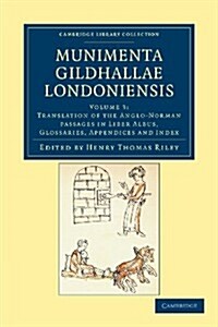 Munimenta Gildhallae Londoniensis : Liber Albus, Liber Custumarum et Liber Horn, in Archivis Gildhallae Asservati (Paperback)