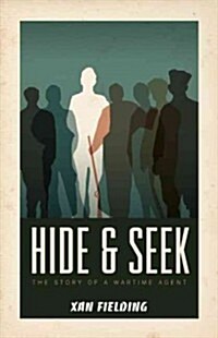 Hide and Seek: The Story of a Wartime Agent (Paperback)