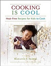 Cooking Is Cool: Heat-Free Recipes for Kids to Cook (Paperback)