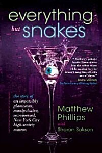 Everything But Snakes: The Story of an Impossibly Glamorous, Manipulative, Sex-Obsessed, New York City High-Society Matron (Paperback)