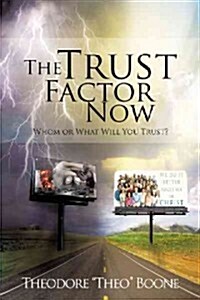 The Trust Factor Now: Whom or What Will You Trust? (Paperback)