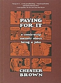 Paying for It: A Comic-Strip Memoir about Being a John (Paperback)