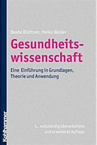 Gesundheitswissenschaft: Eine Einfuhrung in Grundlagen, Theorie Und Anwendung (Paperback, 5, 5., Vollstandig)