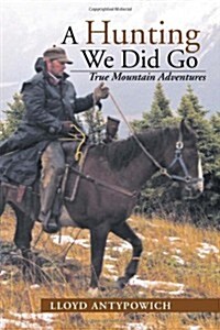 Hunting We Did Go: True Mountain Adventures (Paperback)