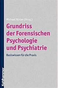 Grundriss Der Forensischen Psychologie Und Psychiatrie: Basiswissen Fur Die Praxis (Paperback)