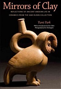 Mirrors of Clay: Reflections of Ancient Andean Life in Ceramics from the Sam Olden Collection (Paperback)
