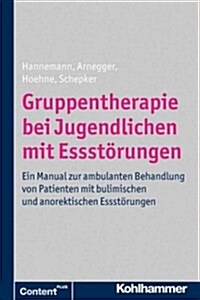 Gruppentherapie Bei Jugendlichen Mit Essstorungen: Ein Manual Zur Ambulanten Behandlung Von Patienten Mit Bulimischen Und Anorektischen Essstorungen (Paperback)