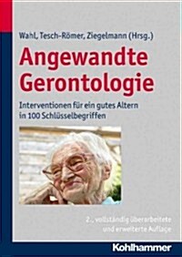 Angewandte Gerontologie: Interventionen Fur Ein Gutes Altern in 100 Schlusselbegriffen (Hardcover, 2, 2., Vollstandig)