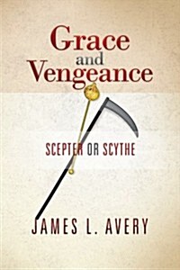 Grace and Vengeance: Scepter or Scythe (Paperback)