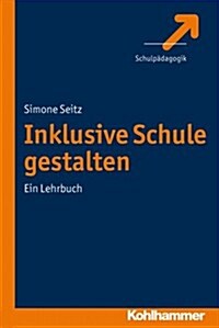 Inklusive Schule Gestalten: Ein Lehrbuch (Paperback)