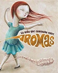 La Ni? Que Caminaba Entre Aromas (Walking Through a World of Aromas) (Hardcover)