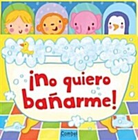 No Quiero Banarme! (Board Books)