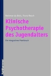 Klinische Psychotherapie Des Jugendalters: Ein Integratives Praxisbuch (Hardcover)