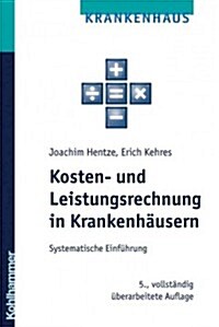 Kosten- Und Leistungsrechnung in Krankenhausern: Systematische Einfuhrung (Paperback, 5, 5., Vollstandig)