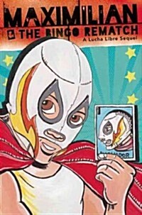 Maximilian & the Bingo Rematch (Maxs Lucha Libre Adventures #2) / Maximilian & La Revancha de la Loter?: A Bilingual Lucha Libre Thriller / Una Nove (Paperback)