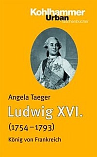 Ludwig XVI. (1754-1793): Konig Von Frankreich (Paperback)