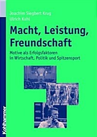 Macht, Leistung, Freundschaft: Motive ALS Erfolgsfaktoren in Wirtschaft, Politik Und Spitzensport (Paperback)