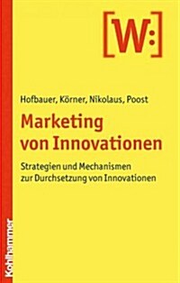 Marketing Von Innovationen: Strategien Und Mechanismen Zur Durchsetzung Von Innovationen (Paperback)