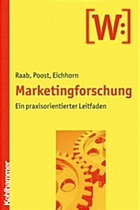 Marketingforschung: Ein Praxisorientierter Leitfaden (Paperback)