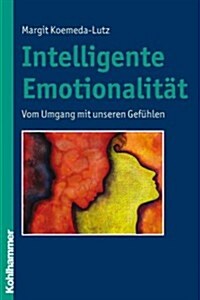Intelligente Emotionalitat: Vom Umgang Mit Unseren Gefuhlen (Paperback)