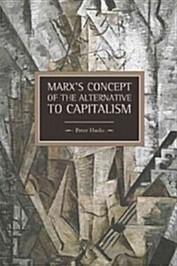 Marxs Concept of the Alternative to Capitalism (Paperback)
