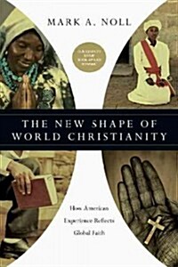 The New Shape of World Christianity: How American Experience Reflects Global Faith (Paperback)