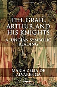 The Grail, Arthur and his Knights : A Jungian Symbolic Reading (Paperback)