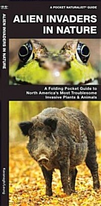 Alien Invaders in Nature: A Folding Pocket Guide to North Americas Most Aggressive Invasive Plants & Animals (Folded)