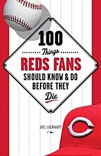 100 Things Reds Fans Should Know & Do Before They Die (Paperback)