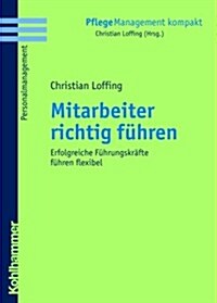 Mitarbeiter Richtig Fuhren: Erfolgreiche Fuhrungskrafte Fuhren Flexibel (Paperback)