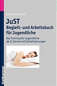 Just - Begleit- Und Arbeitsbuch Fur Jugendliche Und Eltern: Das Training Fur Jugendliche AB 11 Jahren Mit Schlafstorungen (Paperback)
