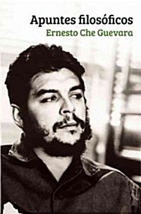 Apuntes Filos?icos: Un In?ito del Che Guevara Que Realza Su Formaci? Filos?ica (Paperback)