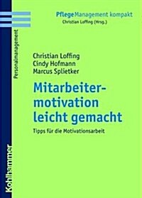 Mitarbeitermotivation Leicht Gemacht: Tipps Fur Die Motivationsarbeit (Paperback)