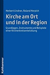 Kirche Am Ort Und in Der Region: Grundlagen, Instrumente Und Beispiele Einer Kirchenkreisentwicklung (Paperback)