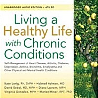 Living a Healthy Life with Chronic Conditions: Self-Management of Heart Disease, Arthritis, Diabetes, Depression, Asthma, Bronchitis, Emphysema and Ot (Audio CD, 4)