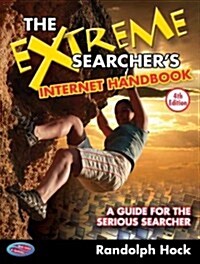 The Extreme Searchers Internet Handbook: A Guide for the Serious Searcher (Paperback, 4, Fourth Edition)