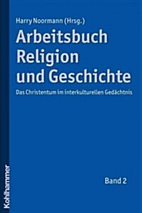 Arbeitsbuch Religion Und Geschichte: Das Christentum Im Interkulturellen Gedachtnis, Band 2 (Paperback)
