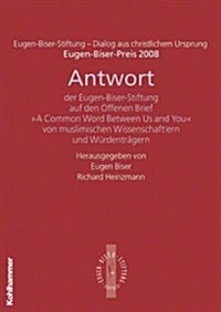 Antwort Der Eugen-Biser-Stiftung Auf Den Offenen Brief a Common Word Between Us and You: Eugen-Biser-Preis 2008 (Paperback)