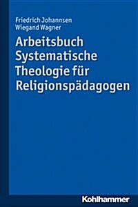 Arbeitsbuch Systematische Theologie Fur Religionspadagogen (Paperback)