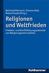 Religionen Und Weltfrieden: Friedens- Und Konfliktlosungspotenziale Von Religionsgemeinschaften (Paperback)