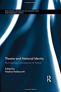 Theatre and National Identity : Re-Imagining Conceptions of Nation (Hardcover)